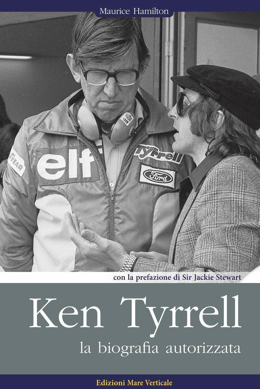 Ken Tyrrell. La biografia autorizzata - Maurice Hamilton - Mare Verticale, 2019