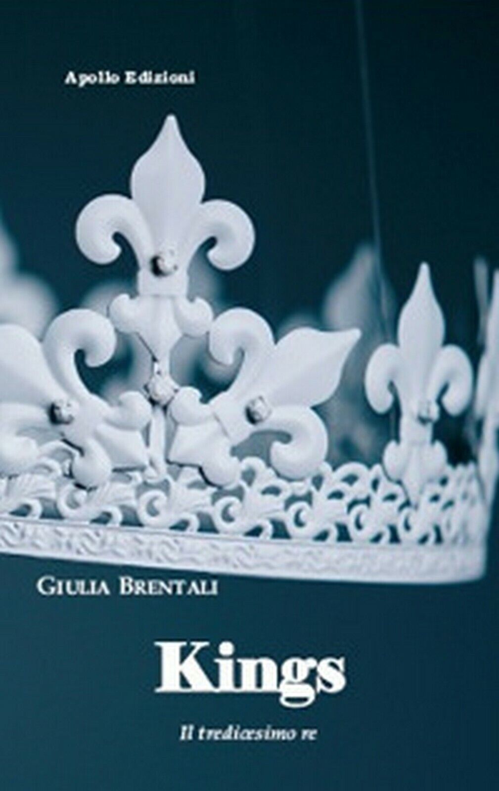Kings. Il tredicesimo re  di Giulia Brentali,  2018,  Apollo Edizioni