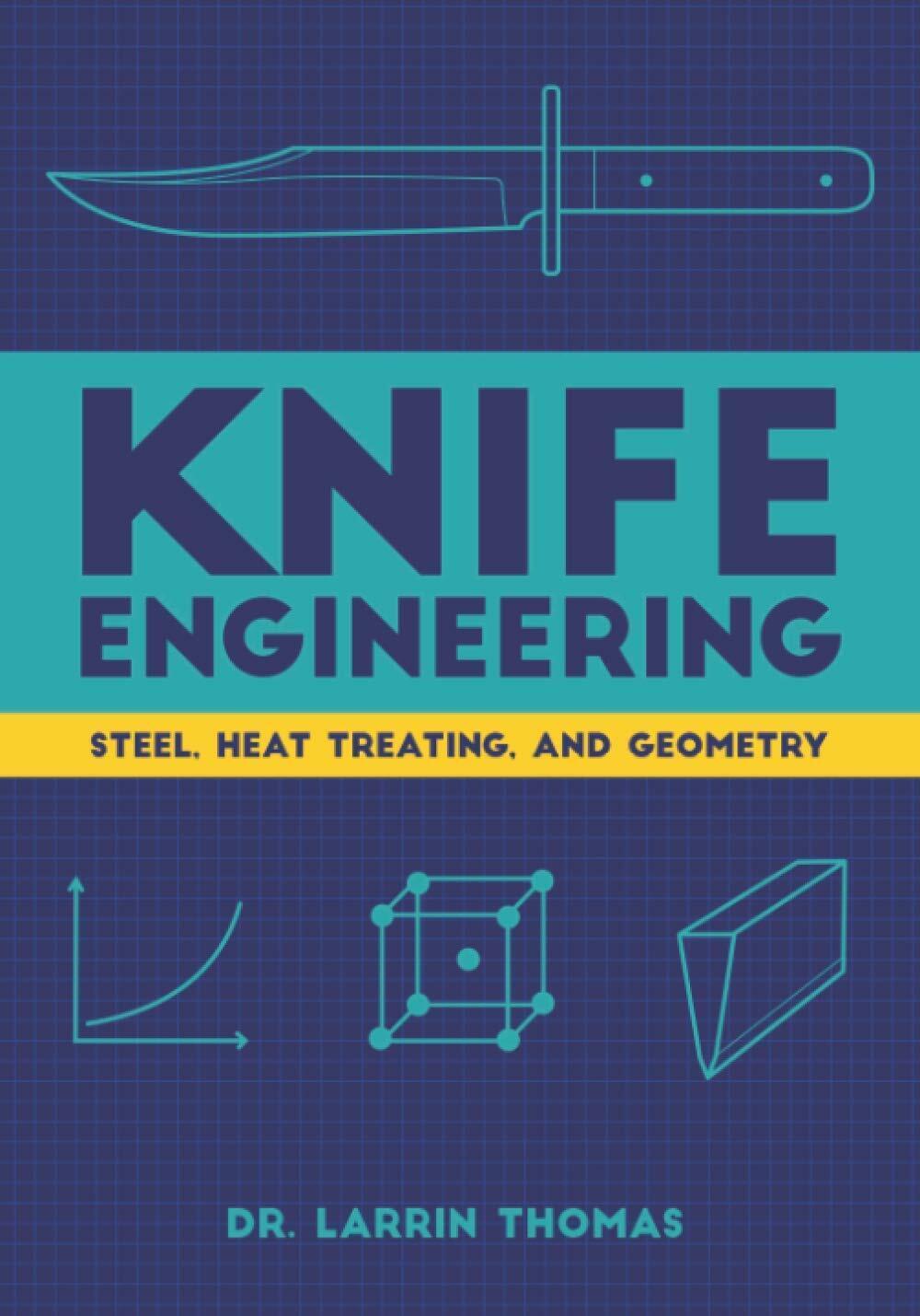 Knife Engineering Steel, Heat Treating, and Geometry di Larrin Thomas,  2020,  I