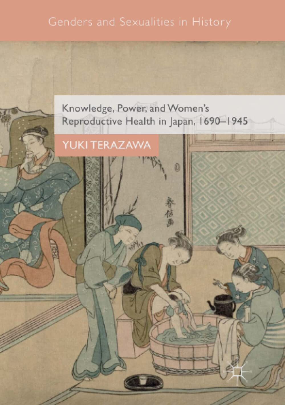 Knowledge, Power, and Women's Reproductive Health in Japan, 1690-1945 - 2018