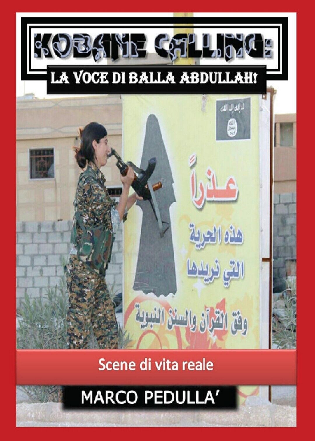 Kobane Calling: la voce di Balla Abdullah!,  Marco Pedull?,  2016,  Youcanprint