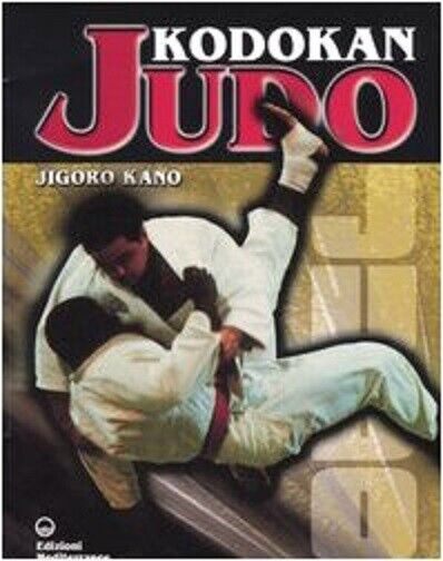 Kodokan judo - Jigoro Kano - Edizioni Mediterranee, 2005