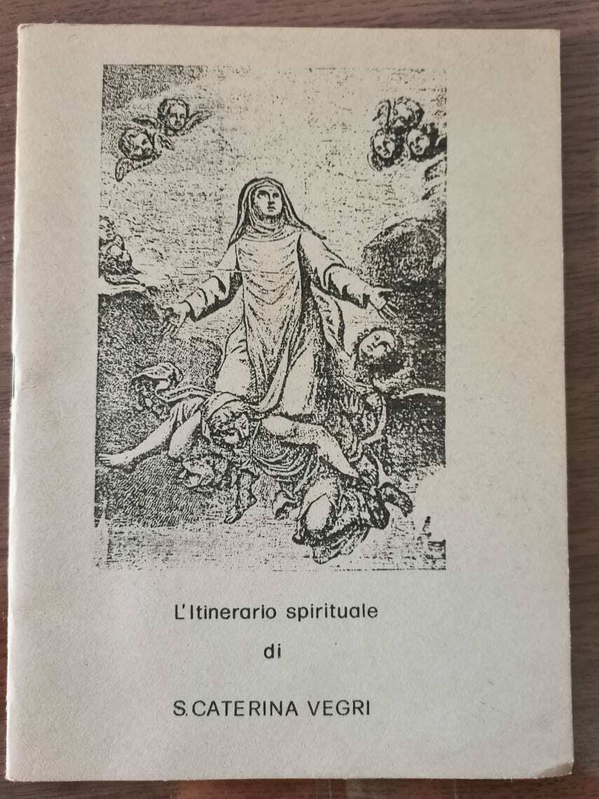 L' Itinerario spirituale di S. Caterina Vegri parte prima - Clarisse - 1981 - AR