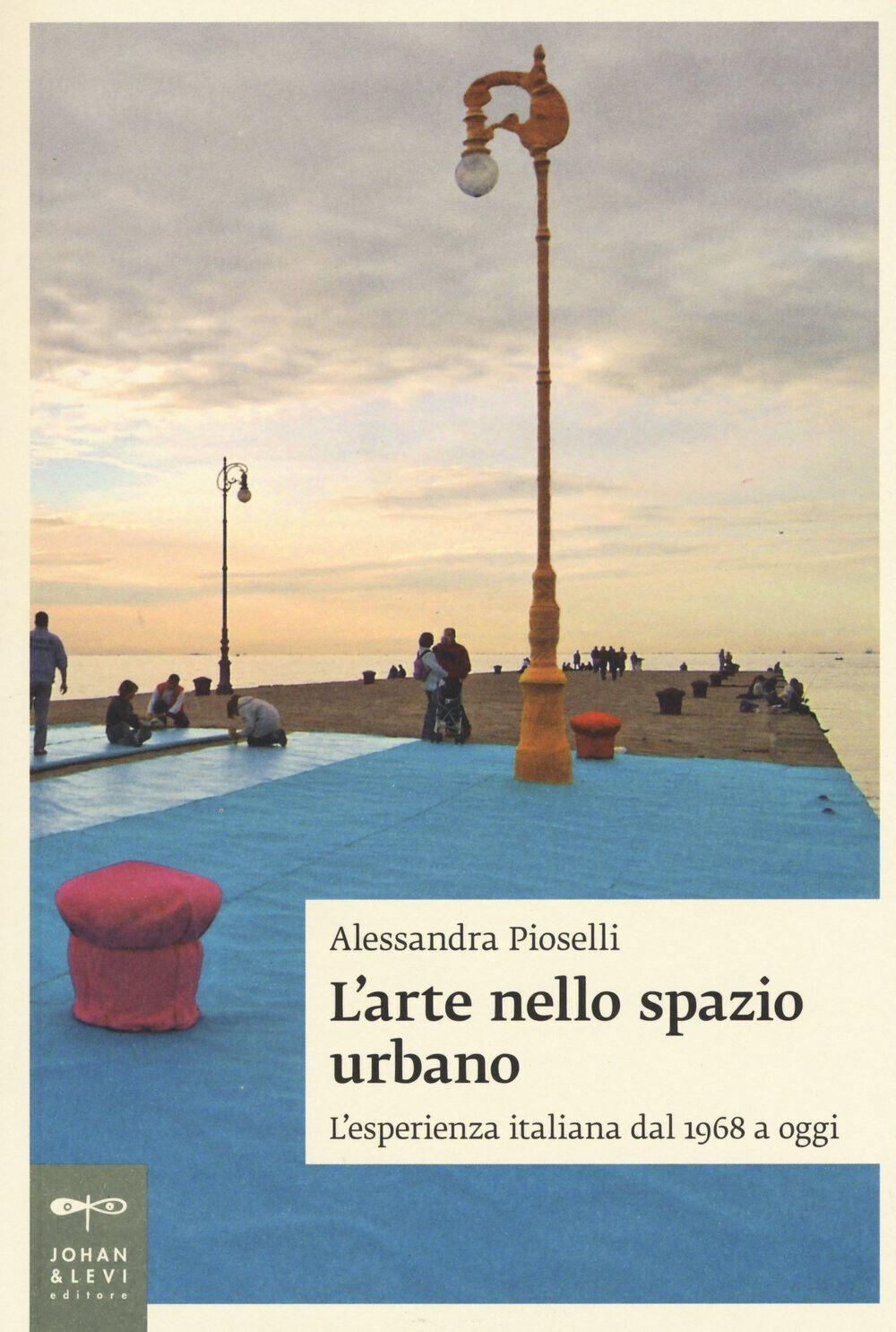 L' arte nello spazio urbano. L'esperienza italiana dal 1968 a oggi - 2015