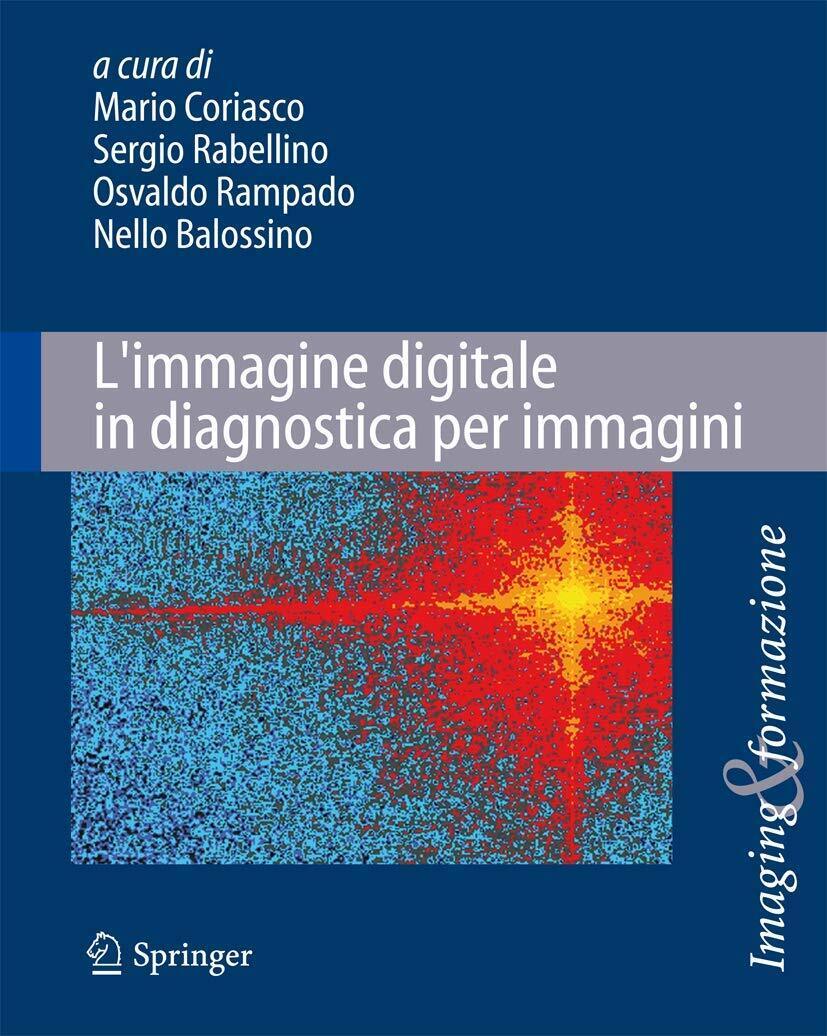L' immagine digitale in diagnostica per immagini - M. Coriasco - Springer, 2013