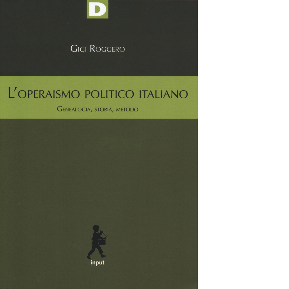 L' operaismo politico italiano. Genealogia, storia, metodo di Gigi Roggero-2019