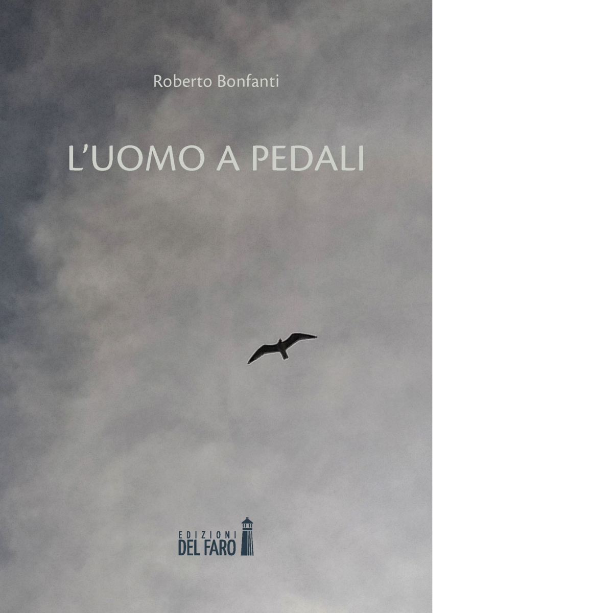 L' uomo a pedali di Roberto Bonfanti - Edizioni Del faro, 2021