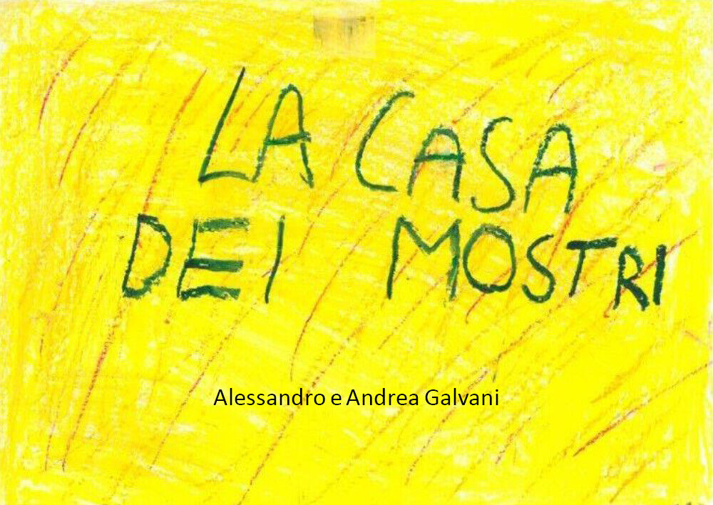  LA CASA DEI MOSTRI - Alessandro Galvani, Andrea Galvani,  2020,  Youcanprint