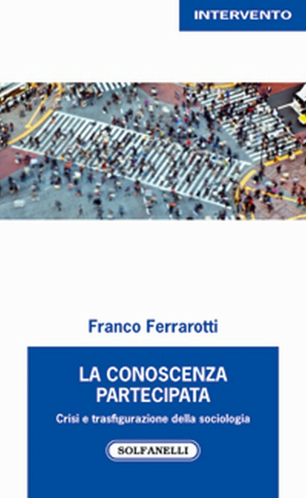 LA CONOSCENZA PARTECIPATA  di Franco Ferrarotti,  Solfanelli Edizioni