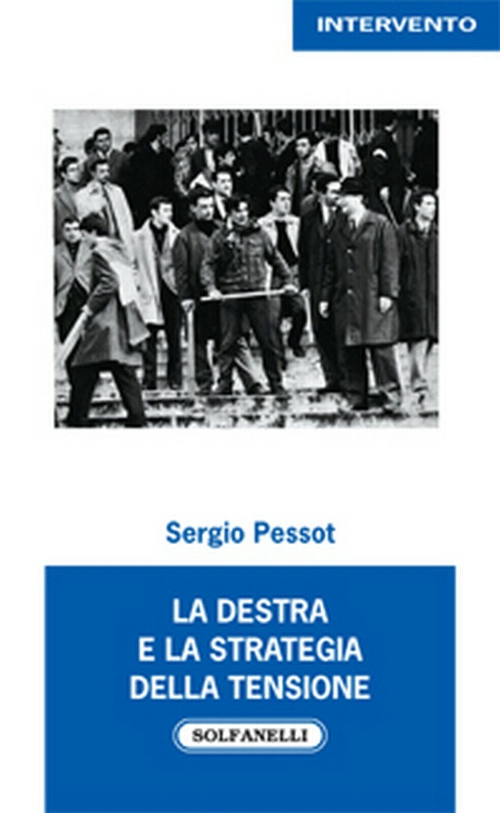 LA DESTRA e la strategia della tensione  di Sergio Pessot,  Solfanelli Edizioni
