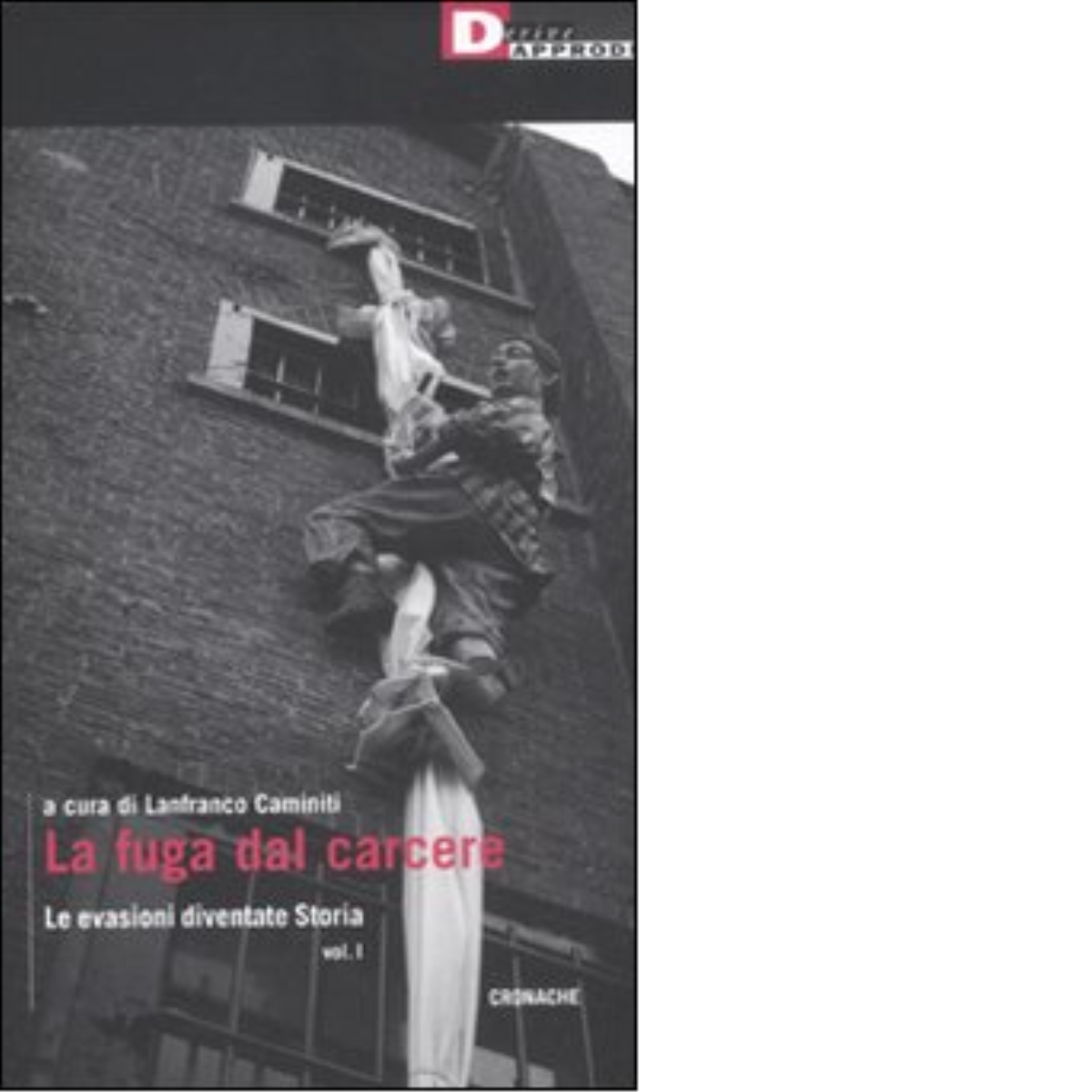 LA FUGA DAL CARCERE. di AA.VV. - DeriveApprodi editore, 2011