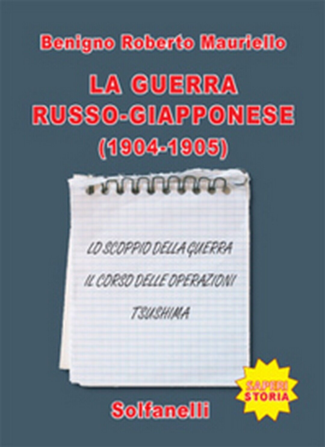LA GUERRA RUSSO-GIAPPONESE (1904-1905). Benigno Roberto Mauriello,  Solfanelli