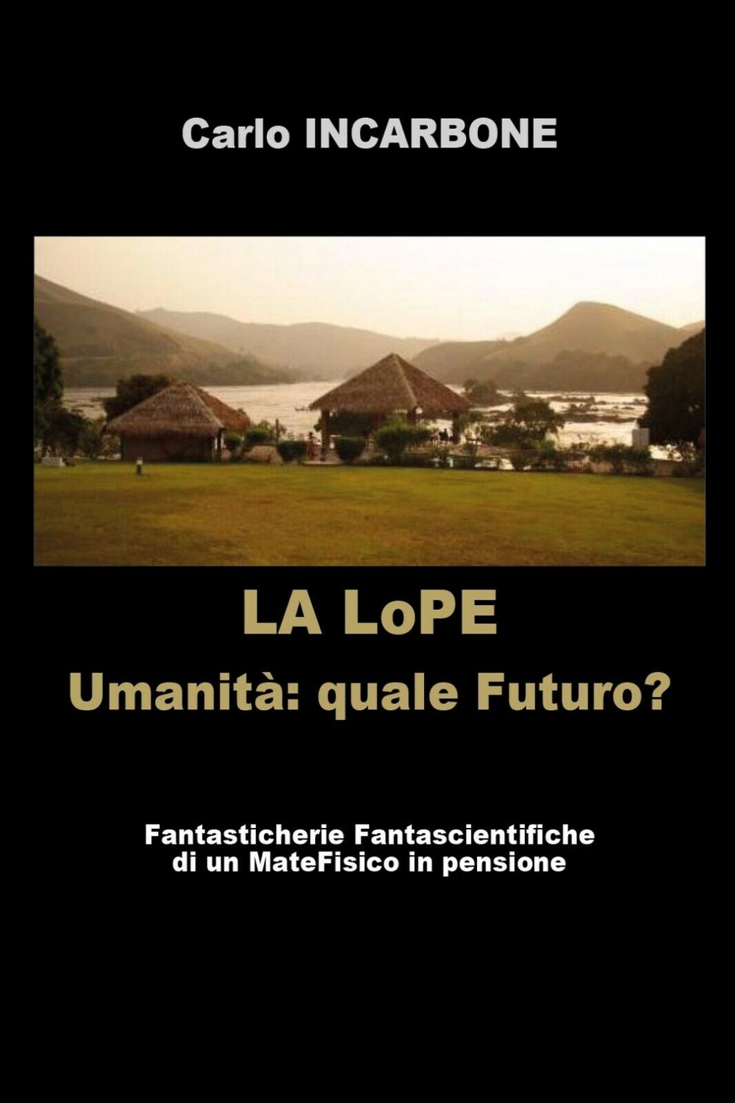 LA LoPE - Umanit?: quale Futuro?  di Carlo Incarbone,  2018,  Youcanprint