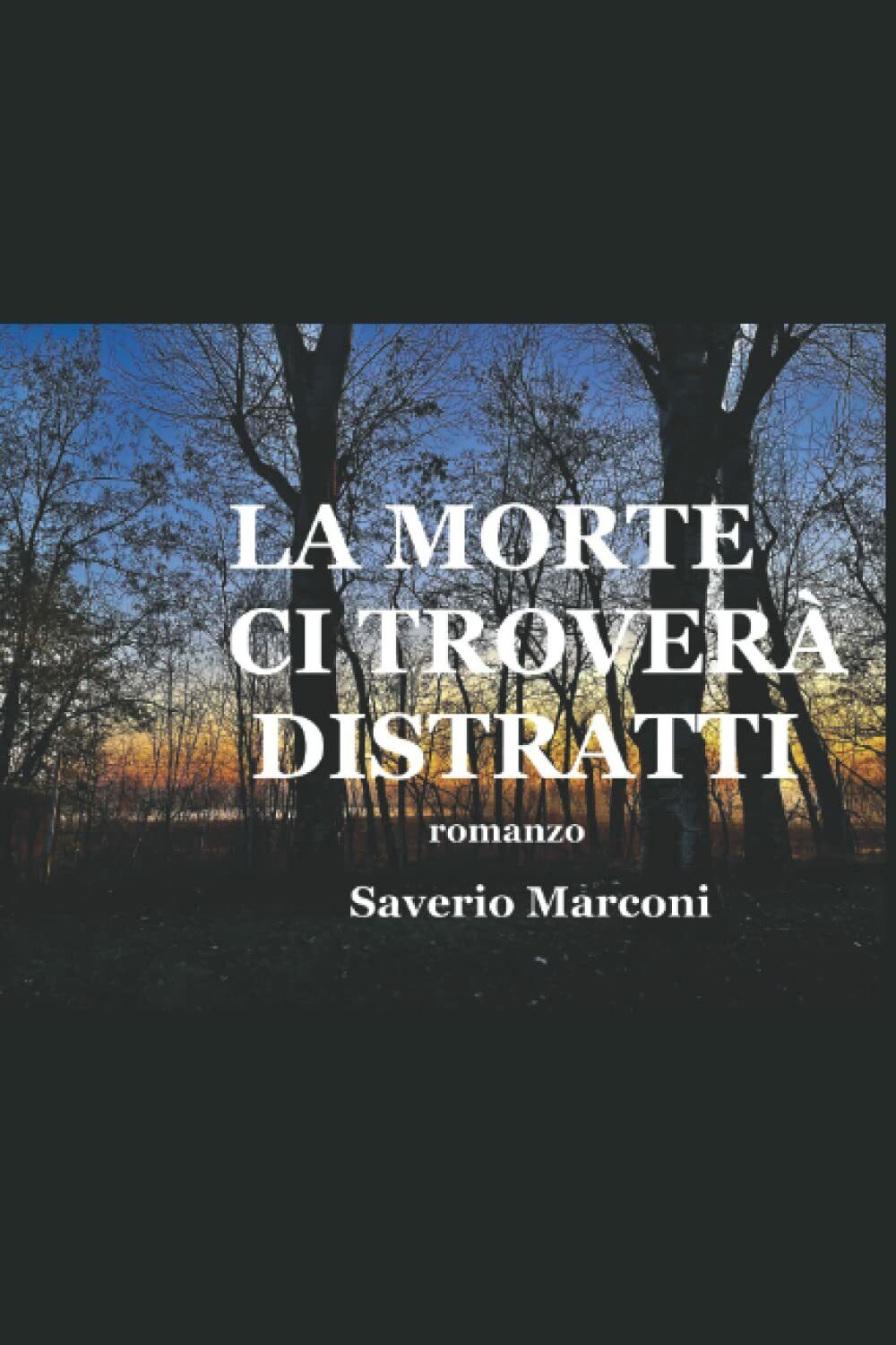 LA MORTE CI TROVER? DISTRATTI: romanzo di Saverio Marconi,  2022,  Indipendently