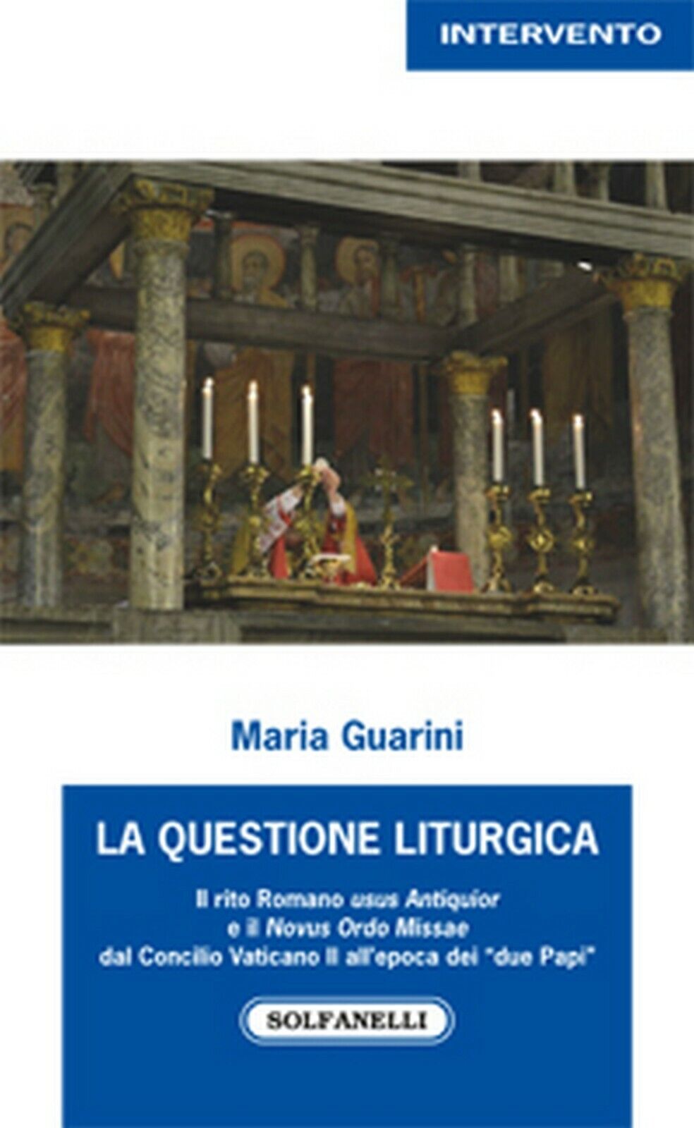 LA QUESTIONE LITURGICA  di Maria Guarini,  Solfanelli Edizioni