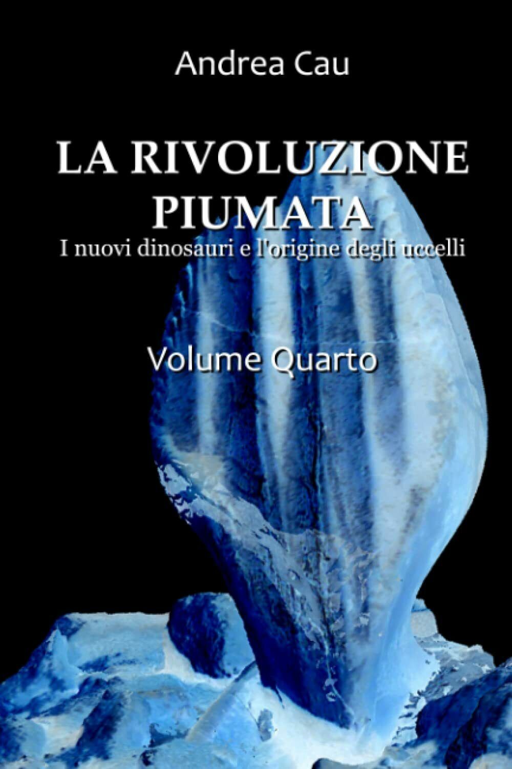 LA RIVOLUZIONE PIUMATA - VOLUME QUARTO: Gli ornitischi di Andrea Cau,  2021,  In