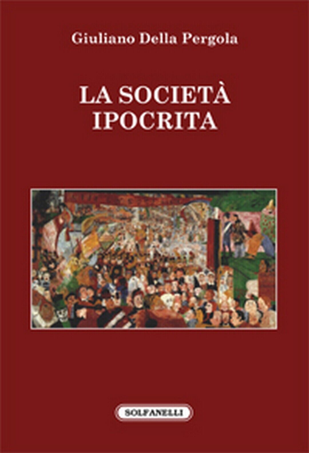 LA SOCIET? IPOCRITA  di Giuliano Della Pergola,  Solfanelli Edizioni