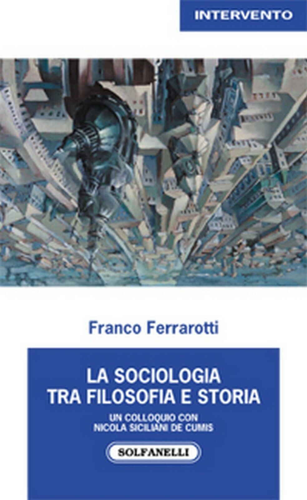 LA SOCIOLOGIA TRA FILOSOFIA E STORIA  di Franco Ferrarotti,  Solfanelli Edizioni