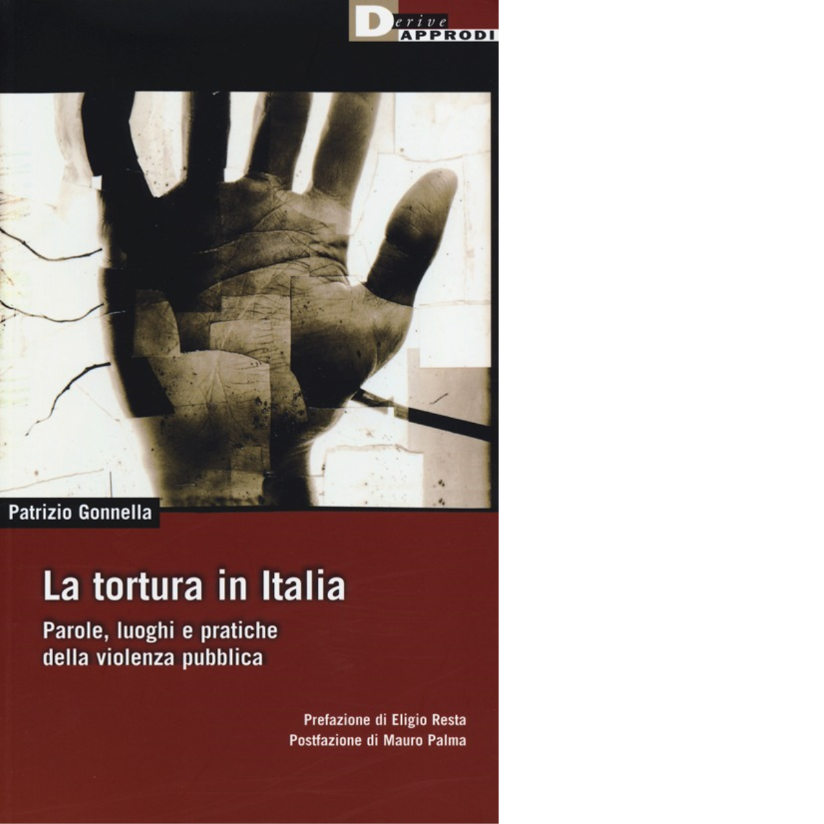 LA TORTURA IN ITALIA. di PATRIZIO GONNELLA - DeriveApprodi, 