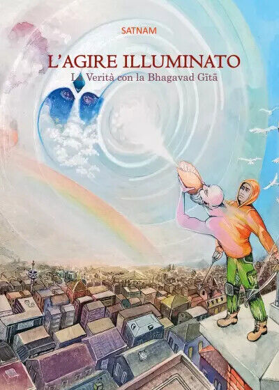 L'AGIRE ILLUMINATO - La Verit? con la Bhagavad Gita di Sergio Della Puppa,  2022