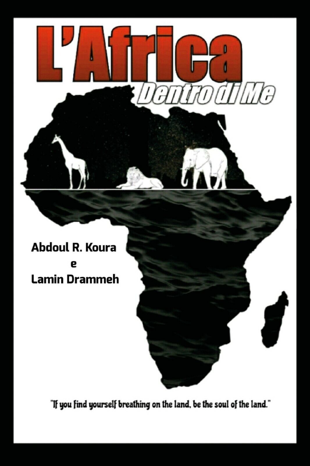 L'Africa dentro di me. Testo italiano e inglese di Lamin Drammeh, Abdoul Razak K