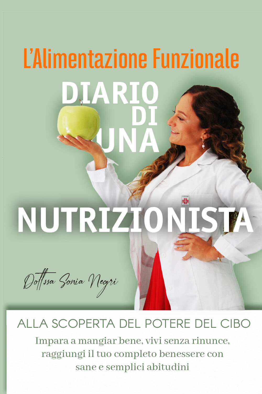 L'Alimentazione Funzionale, Diario di una Nutrizionista di Sonia Negri,  2021,  