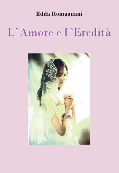 L'Amore e L'Eredit? di Edda Romagnani, 2022, Youcanprint