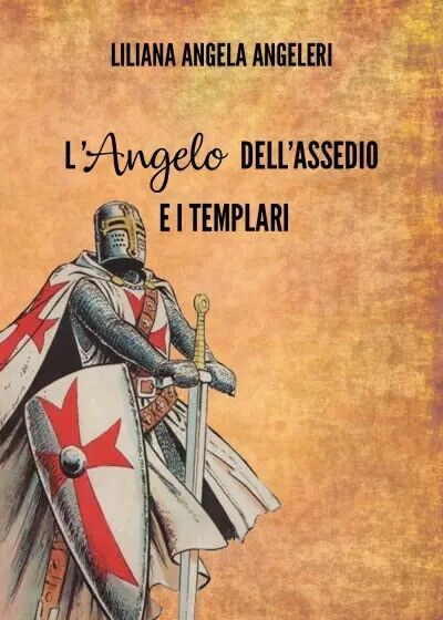  L'Angelo delL'assedio e i templari di Liliana Angela Angeleri, 2022, Youcanp