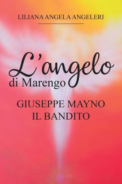 L'Angelo di Marengo - Giuseppe Mayno Il Bandito di Liliana Angela Angeleri,  202