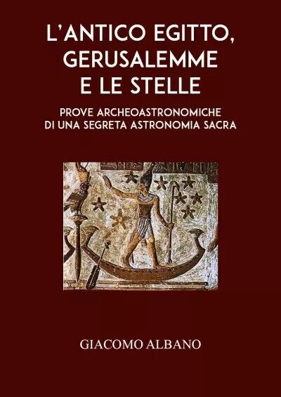 L'Antico Egitto, Gerusalemme e le stelle - Prove archeoastronomiche di una segre libro usato