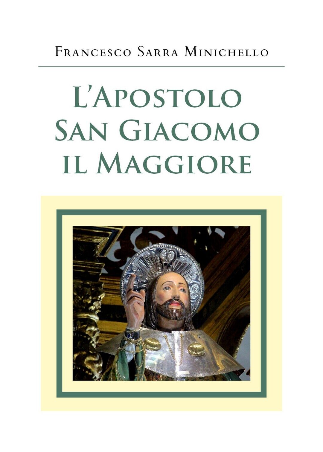 L'Apostolo San Giacomo il Maggiore, Francesco Sarra Minichello,  2020,  Youcanp.