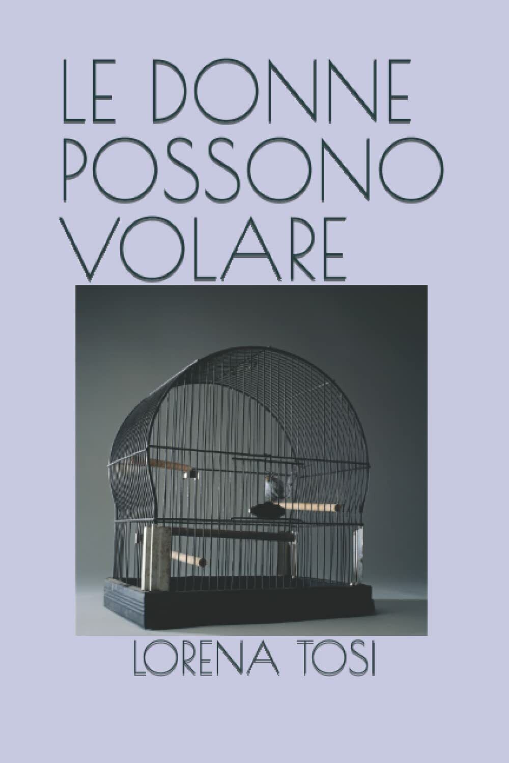 LE DONNE POSSONO VOLARE di Lorena Tosi,  2021,  Indipendently Published