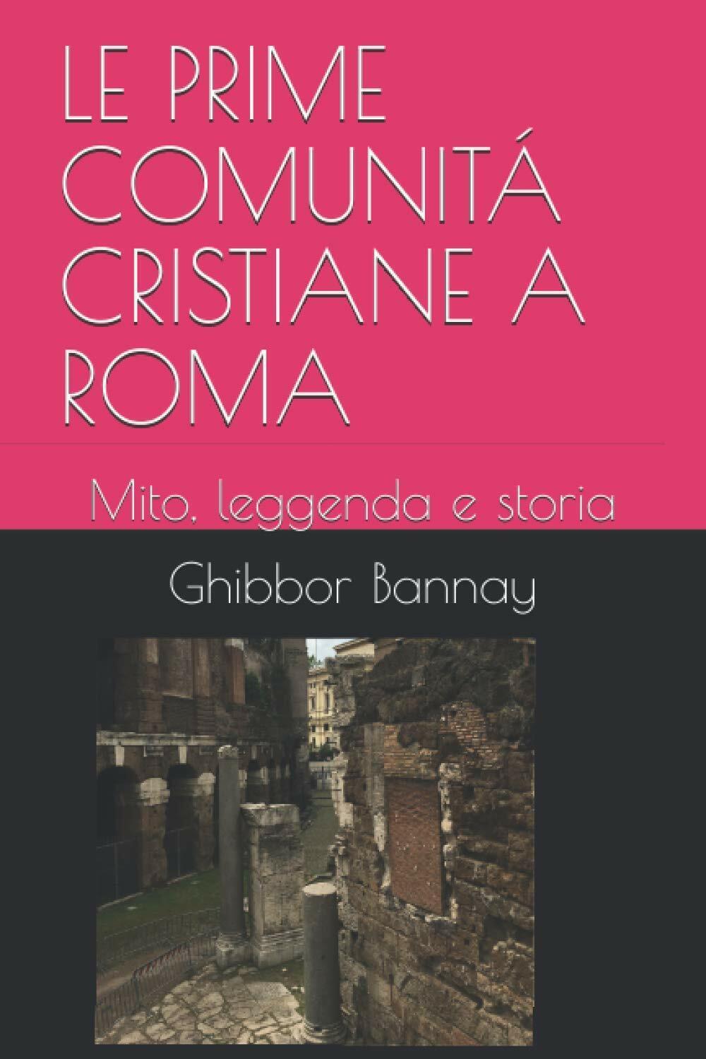 LE PRIME COMUNIT? CRISTIANE A ROMA: Mito, leggenda e storia di Ghibbor Ben Banna