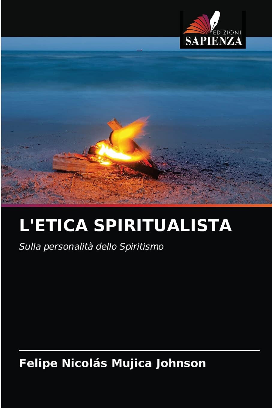 L'ETICA SPIRITUALISTA - FELI MUJICA JOHNSON - Edizioni Sapienza, 2021