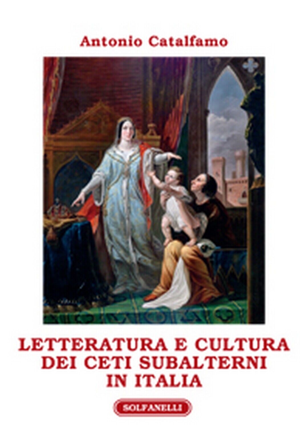 LETTERATURA E CULTURA DEI CETI SUBALTERNI IN ITALIA  di Antonio Catalfamo