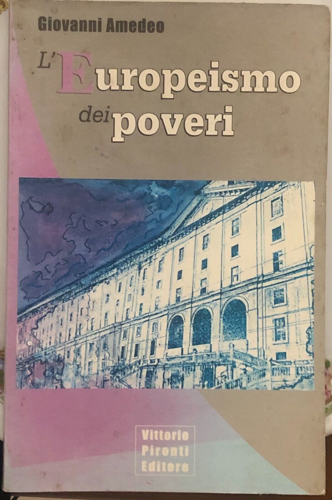 L'Europeismo dei poveri di Giovanni Amedeo,  1999,  Vittorio Pironti Editore