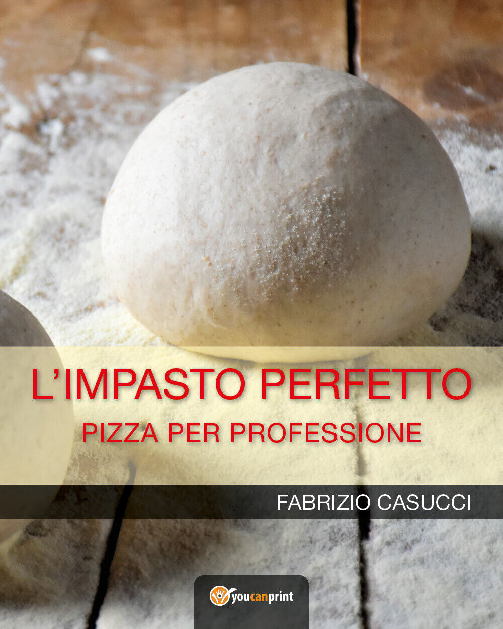 L'IMPASTO PERFETTO Pizza per professione  - Fabrizio Casucci,  2018
