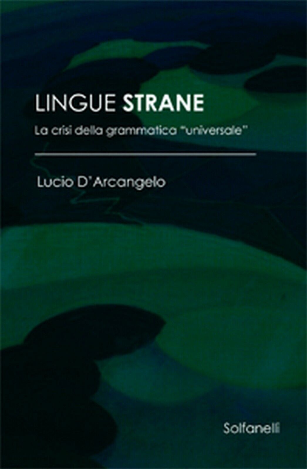 LINGUE STRANE La crisi della grammatica universale  di Lucio d'Arcangelo,  Solf.