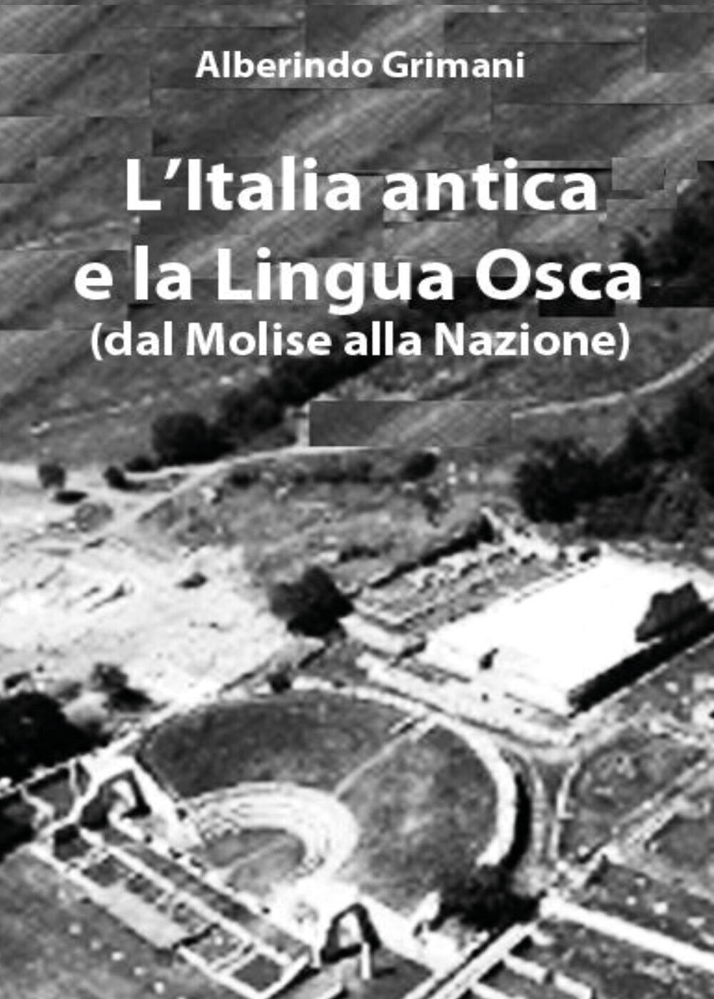 L'Italia antica e la Lingua Osca di Alberindo Grimani,  2022,  Youcanprint