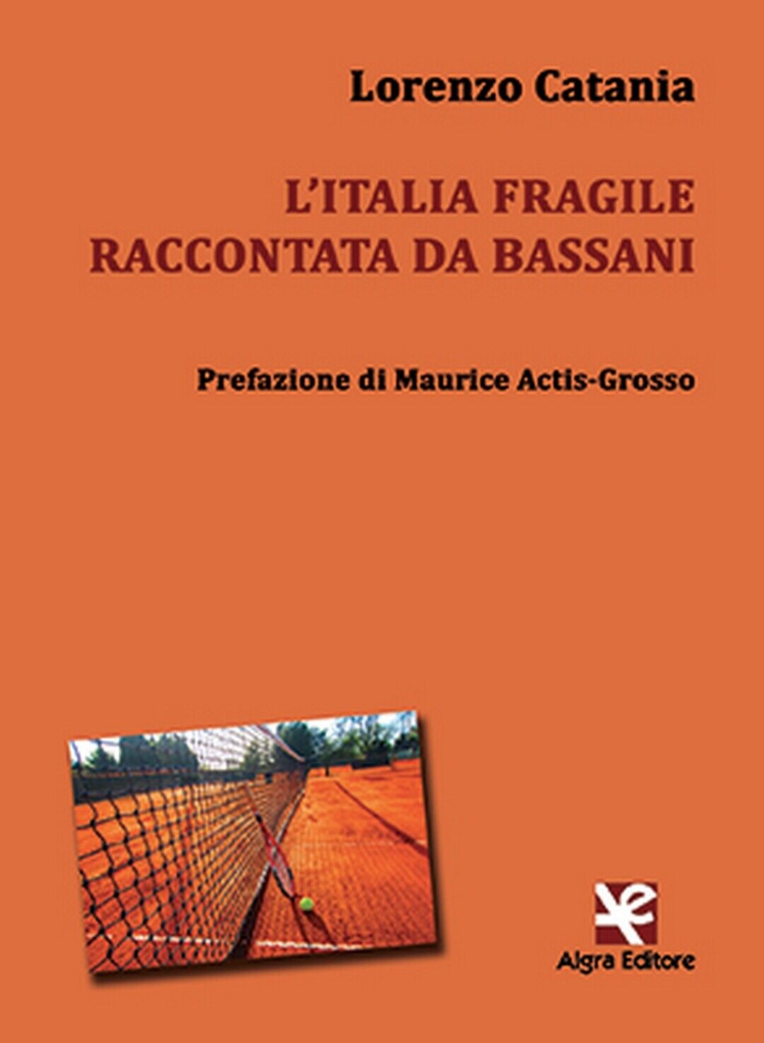 L'Italia fragile raccontata da Bassani  di Lorenzo Catania,  Algra Editore