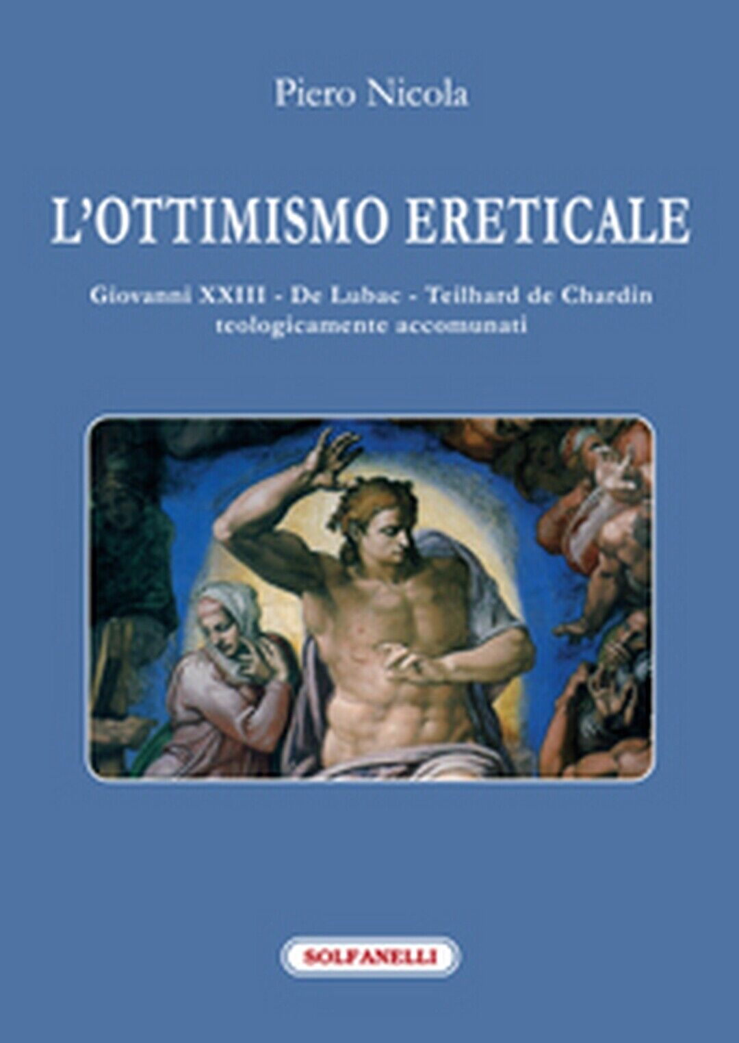 L'OTTIMISMO ERETICALE Giovanni XXIII - De Lubac - Teilhard de Chardin 