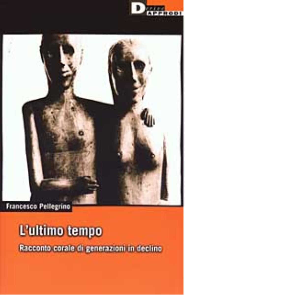 L'ULTIMO TEMPO. di FRANCESCO PELLEGRINO - DeriveApprodi editore, 2003