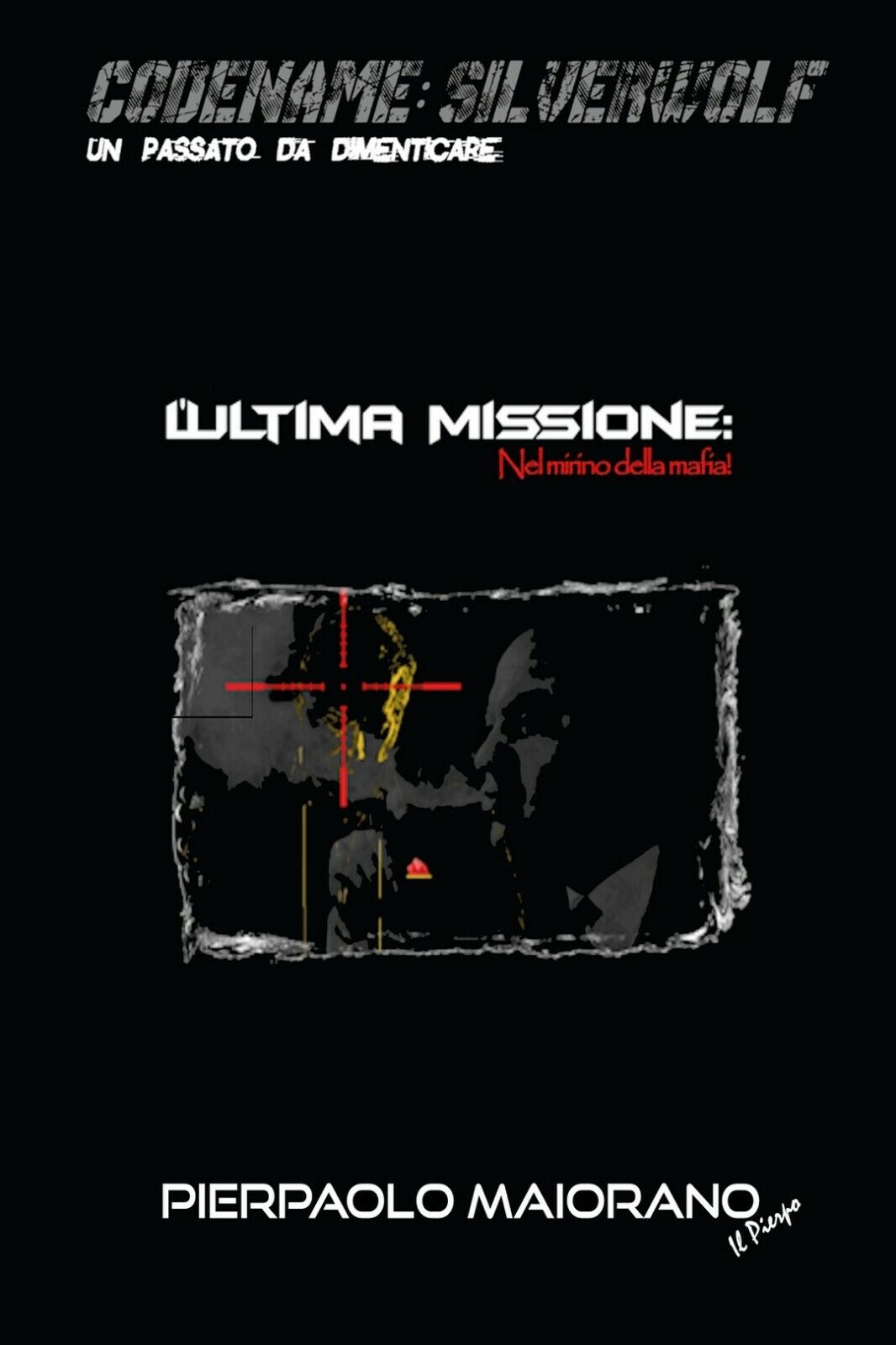 L'Ultima Missione - Nel mirino della mafia!  di Il Pierpo,  2016,  Youcanprint