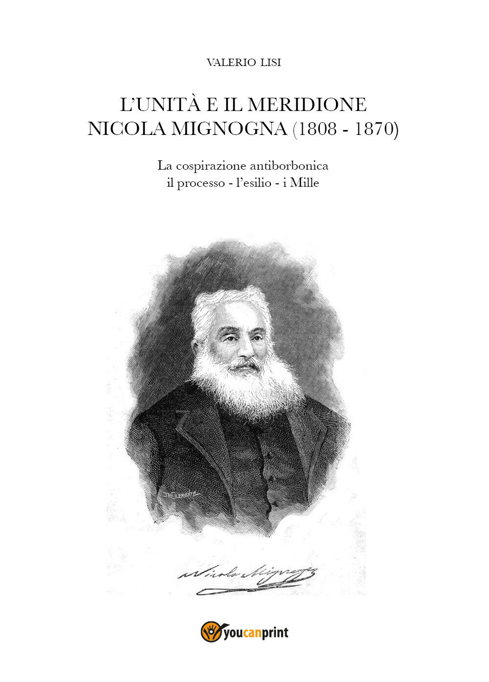 L'Unit? e il Meridione. Nicola Mignogna (1808-1870) di Valerio Lisi,  2020,  You