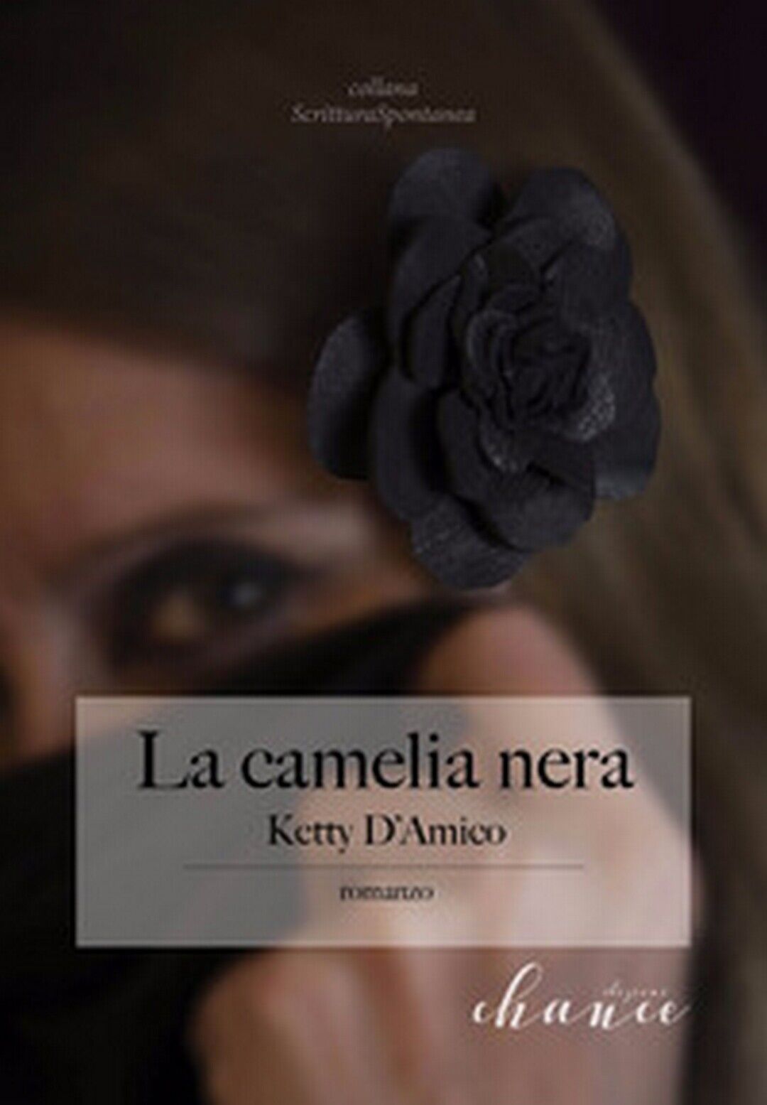 La Camelia Nera  di d'Amico Ketty, Orsi,  2017,  Chance Edizioni