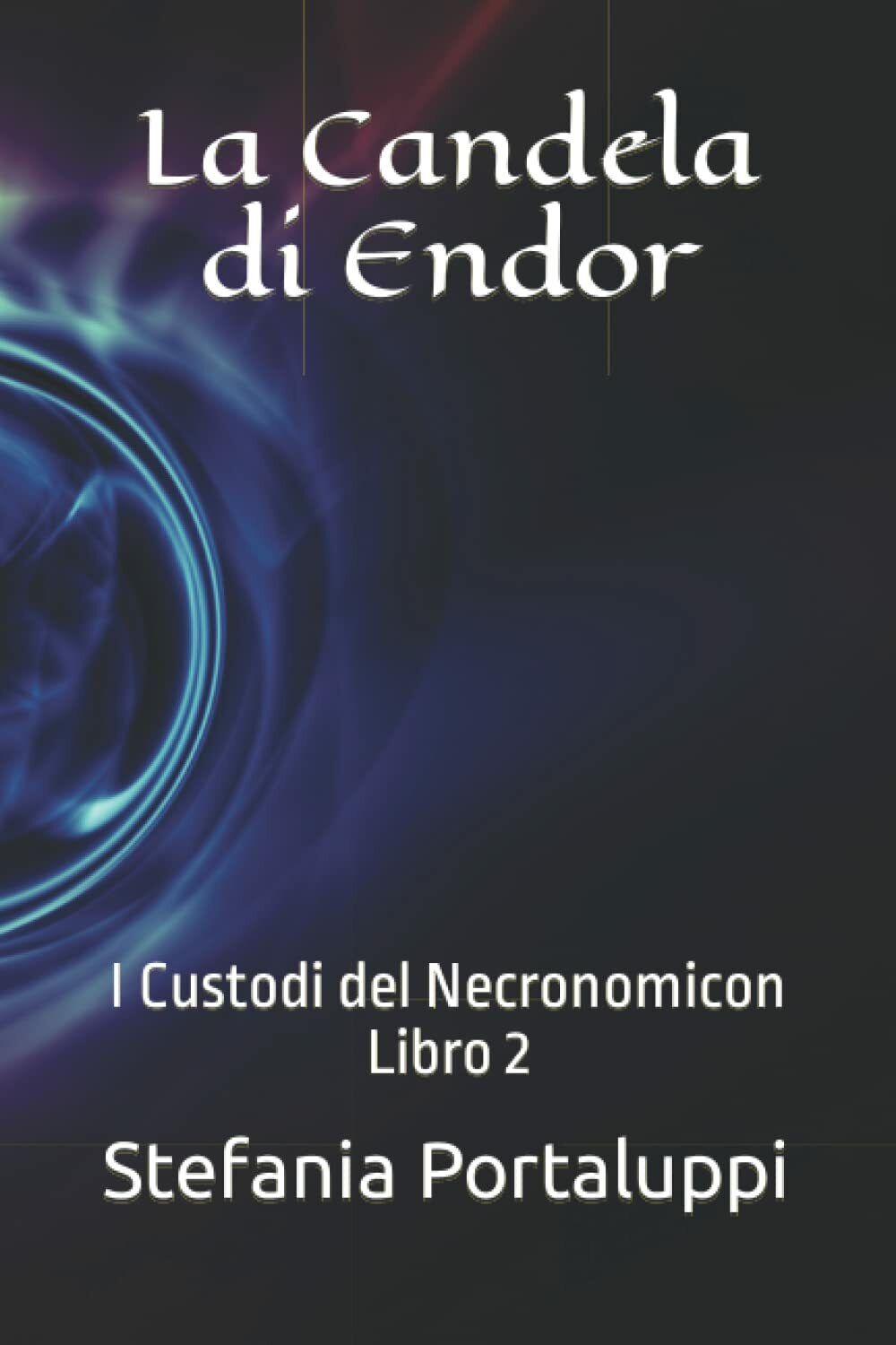 La Candela di Endor: I Custodi del Necronomicon. Libro 2 di Stefania Portaluppi,