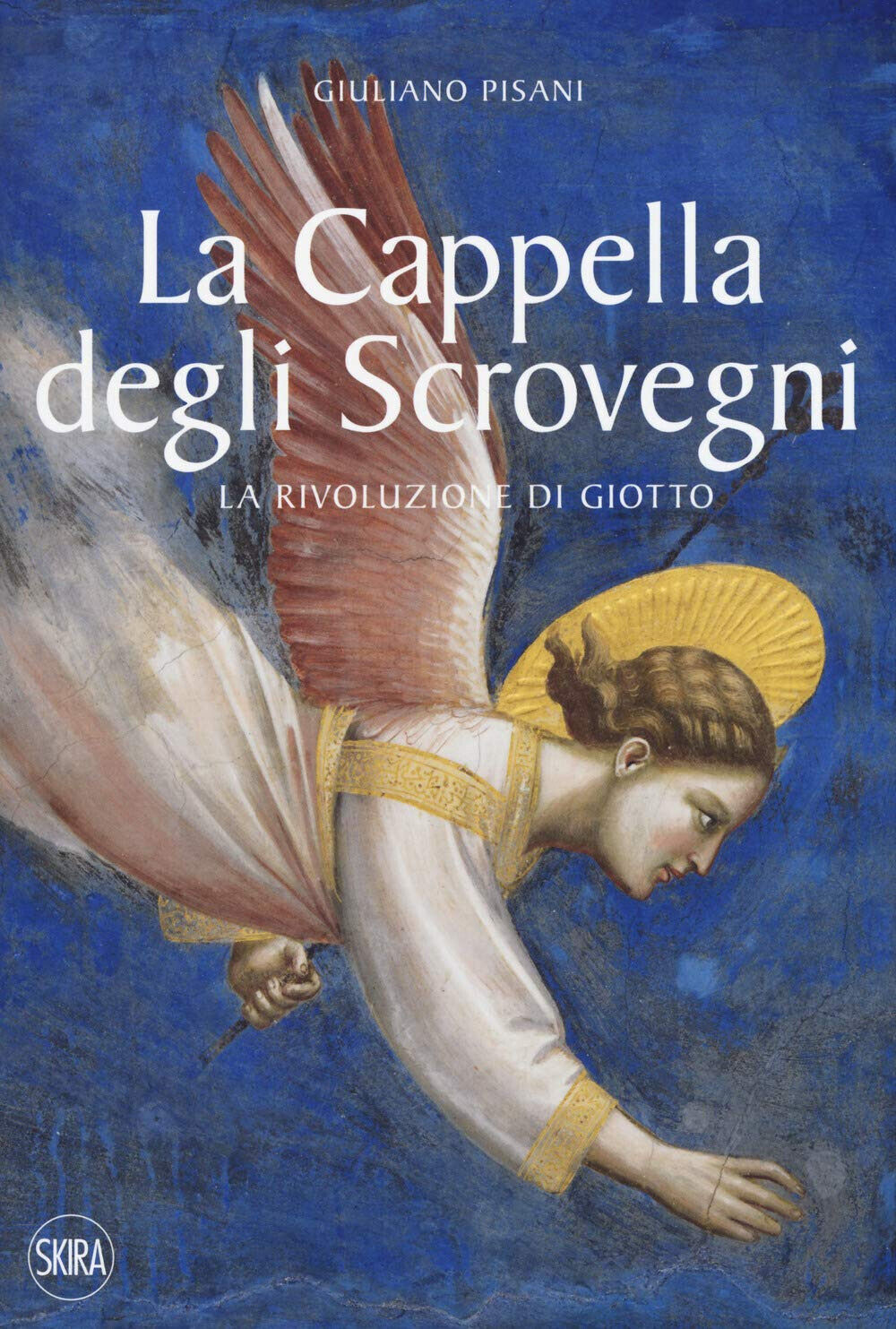 La Cappella degli Scrovegni. La rivoluzione di Giotto. Ediz. illustrata - 2021