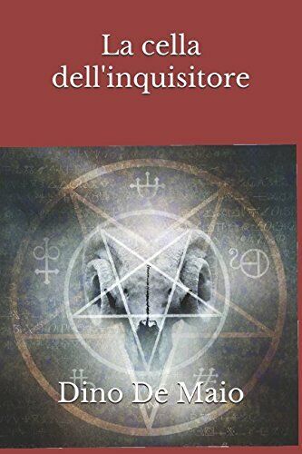 La Cella DelL'inquisitore di Dino De Maio,  2018,  Indipendently Published