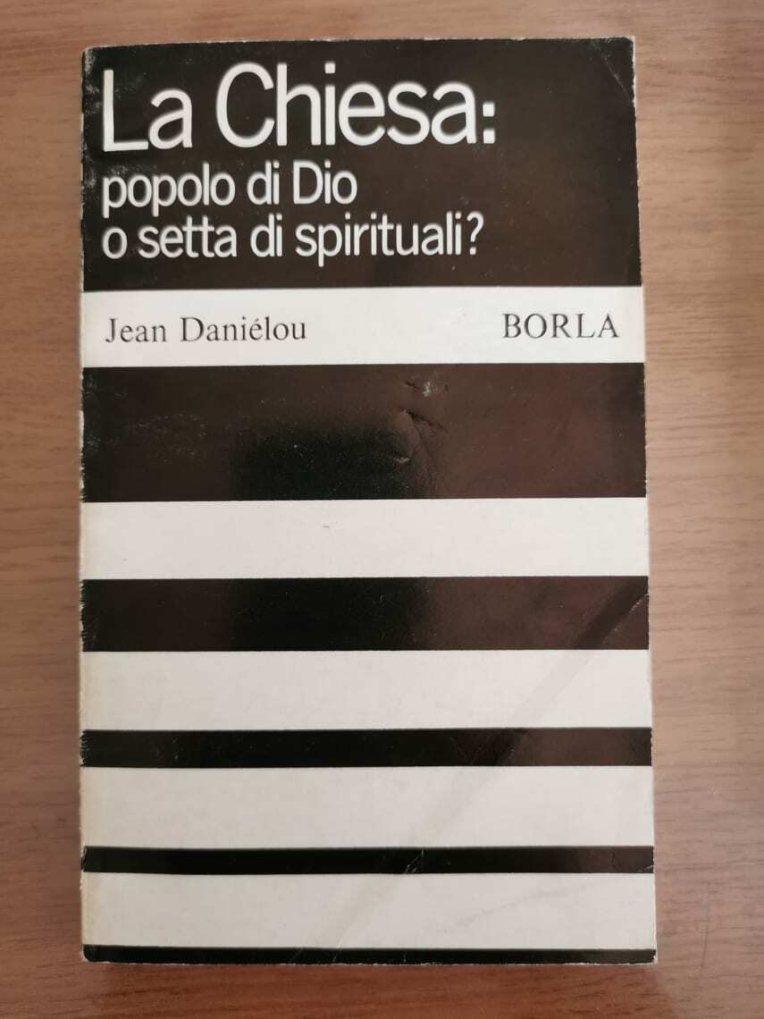 La Chiesa: popolo di Dio o setta di spirituali? - J. Danielou - Borla-1968-AR