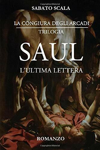 La Congiura degli Arcadi SAUL - L'Ultima Lettera di Sabato Scala,  2020,  Indepe
